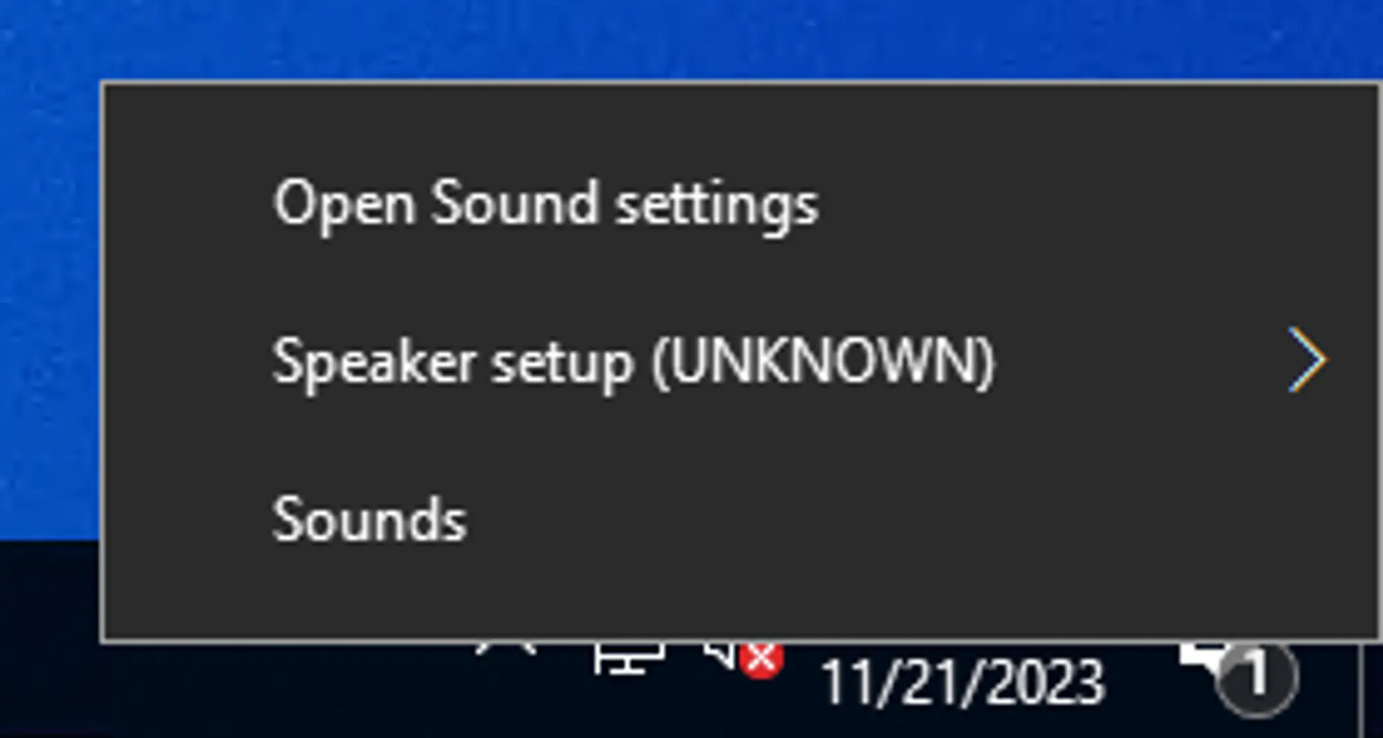 The context menu provided by Windows when clicking on the sound icon when the Windows Audio Service isn’t running. From top to bottom the options are &quot;Open Sound settings&quot;, &quot;Speaker setup (UNKNOWN)&quot;, and &quot;Sounds&quot;.